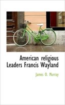 American Religious Leaders Francis Wayland