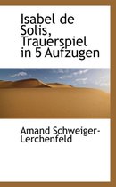 Isabel de Solis, Trauerspiel in 5 Aufzugen