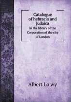 Catalogue of hebracia and judaica in the library of the Corporation of the city of London