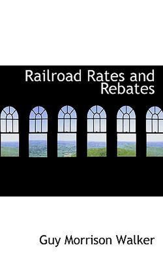 railroad-rates-and-rebates-guy-morrison-walker-9781116889116
