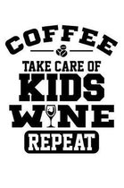 Coffee Take Care of Kids Wine Repeat