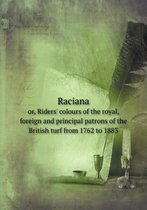 Raciana or, Riders' colours of the royal, foreign and principal patrons of the British turf from 1762 to 1883