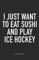 I Just Want To Eat Sushi And Play Ice Hockey