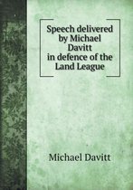 Speech delivered by Michael Davitt in defence of the Land League