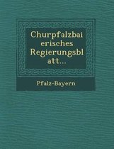 Churpfalzbaierisches Regierungsblatt...