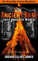 An Arcadia Jones Mystery 2 - The Ancient Gate Into Another World