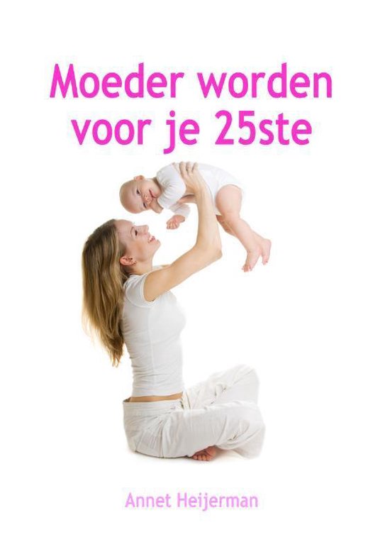 Cover van het boek 'Moeder worden voor je 25ste' van A. Heijerman