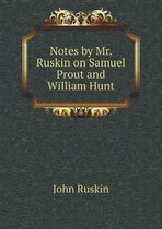 Notes by Mr. Ruskin on Samuel Prout and William Hunt