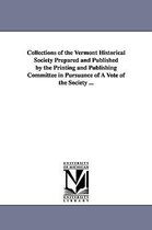 Collections of the Vermont Historical Society Prepared and Published by the Printing and Publishing Committee in Pursuance of a Vote of the Society ..