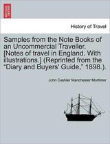 Samples from the Note Books of an Uncommercial Traveller. [Notes of Travel in England. with Illustrations.] (Reprinted from the Diary and Buyers' Guide, 1898.).