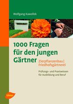 1000 Fragen für den jungen Gärtner. Zierpflanzenbau, Friedhofsgärtnerei