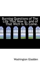 Burning Questions of the Life That Now Is, and of That Wich Is to Come.