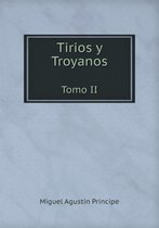 Tirios y Troyanos Tomo II