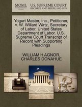 Yogurt Master, Inc., Petitioner, V. W. Willard Wirtz, Secretary of Labor, United States Department of Labor. U.S. Supreme Court Transcript of Record with Supporting Pleadings