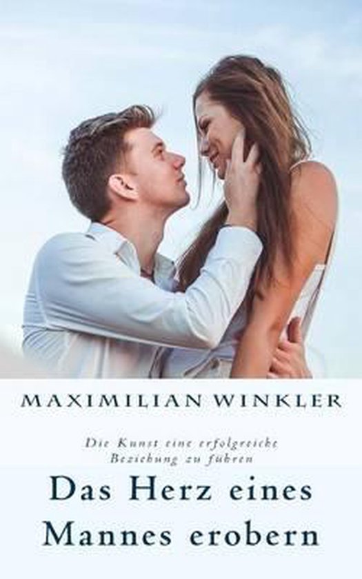 Das Herz Eines Mannes Erobern Mit Einem Seltsamen Alten Trick Das Herz eines Mannes erobern, Maximilian Winkler | 9781530709618