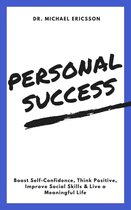 Personal Success: Boost Self-Confidence, Think Positive, Improve Social Skills & Live a Meaningful Life
