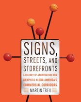Signs, Streets, and Storefronts - A History of Architecture and Graphics along America`s Commercial Corridors