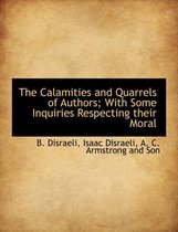 The Calamities and Quarrels of Authors; With Some Inquiries Respecting Their Moral