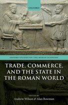 Oxford Studies on the Roman Economy - Trade, Commerce, and the State in the Roman World