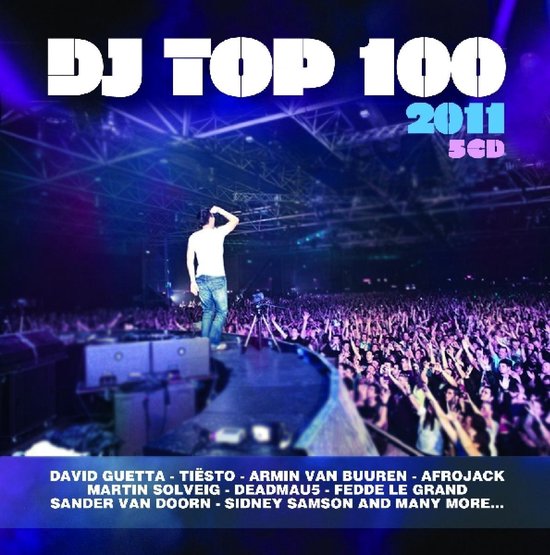 DJ Top 100 2011 5CD. Een DJ staat op een podium voor een uitgelaten menigte. Namen als David Guetta en Tiësto staan vermeld.