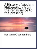 A History of Modern Philosophy. (from the Renaissance to the Present)