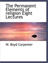 The Permanent Elements of Religion Eight Lectures