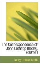 The Correspondence of John Lothrop Motley, Volume I