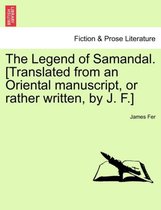 The Legend of Samandal. [Translated from an Oriental Manuscript, or Rather Written, by J. F.]