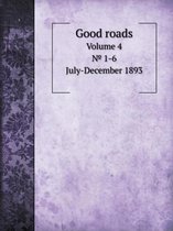 Good Roads Volume 4. 1-6. July-December 1893