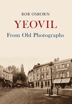 From Old Photographs - Yeovil From Old Photographs