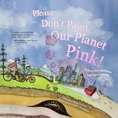 Please Don't Paint Our Planet Pink!