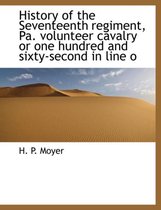 History of the Seventeenth Regiment, Pa. Volunteer Cavalry or One Hundred and Sixty-Second in Line O