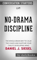No-Drama Discipline: The Whole-Brain Way to Calm the Chaos and Nurture Your Child's Developing Mind​​​​​​​ by Daniel J. Siegel ​​​​​​​ Conversation Starters