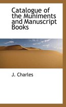 Catalogue of the Muniments and Manuscript Books