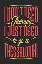 I Don't Need Therapy I Just Need To Go To Thessaloniki