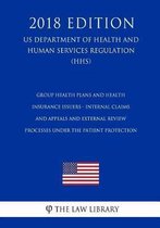 Group Health Plans and Health Insurance Issuers - Internal Claims and Appeals and External Review Processes Under the Patient Protection (Us Department of Health and Human Services Regulation