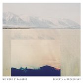 We Were Strangers - Beneath A Broken Sky (LP)