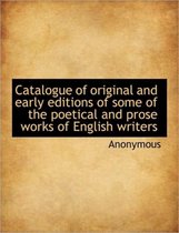 Catalogue of Original and Early Editions of Some of the Poetical and Prose Works of English Writers