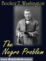 The Negro Problem. Illustrated.: Booker T. Washington, W.E. Burghardt DuBois, Charles W. Chesnutt, Wilford H. Smith, H.T. Kealing, Paul Laurence Dunbar, T. Thomas Fortune (Mobi Classics)