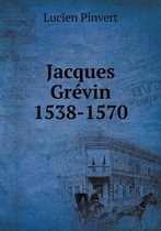 Jacques Grevin 1538-1570
