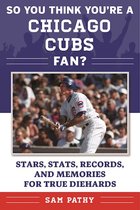 So You Think You're a Team Fan - So You Think You're a Chicago Cubs Fan?