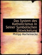 Das System Des Katholicismus in Seiner Symbolischen Entwickelung