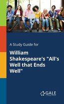 A Study Guide for William Shakespeare's "All's Well That Ends Well"