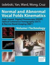 Normal and Abnormal Vocal Folds Kinematics: High Speed Digital Phonoscopy (HSDP), Optical Coherence Tomography (OCT) & Narrow Band Imaging (NBI(R)), Volume I