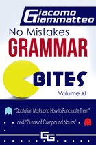 No Mistakes Grammar Bites - No Mistakes Grammar Bites, Volume XI, “Quotation Marks and How to Punctuate Them” and “Plurals of Compound Nouns”