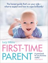 First-Time Parent: The honest guide to coping brilliantly and staying sane in your baby's first year