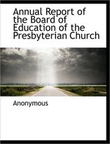 Annual Report of the Board of Education of the Presbyterian Church