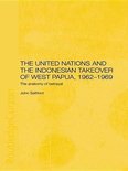 The United Nations and the Indonesian Takeover of West Papua, 1962-1969