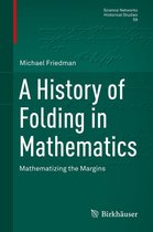 Science Networks. Historical Studies 59 - A History of Folding in Mathematics