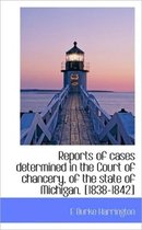 Reports of Cases Determined in the Court of Chancery, of the State of Michigan. [1838-1842]